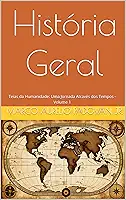 História Geral: Teias da Humanidade: Uma Jornada Através dos Tempos - Volume 1