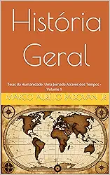 História Geral: Teias da Humanidade: Uma Jornada Através dos Tempos - Volume 1