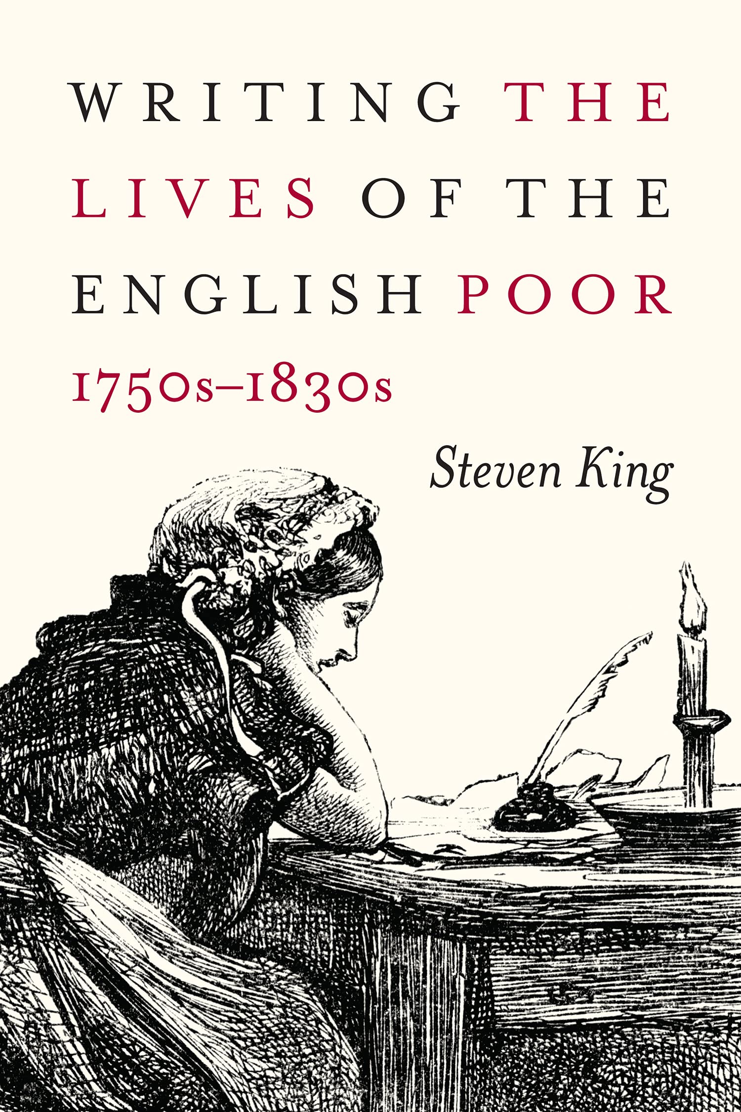 Writing the Lives of the English Poor 1750s1830s by Steven King PAPERBACK