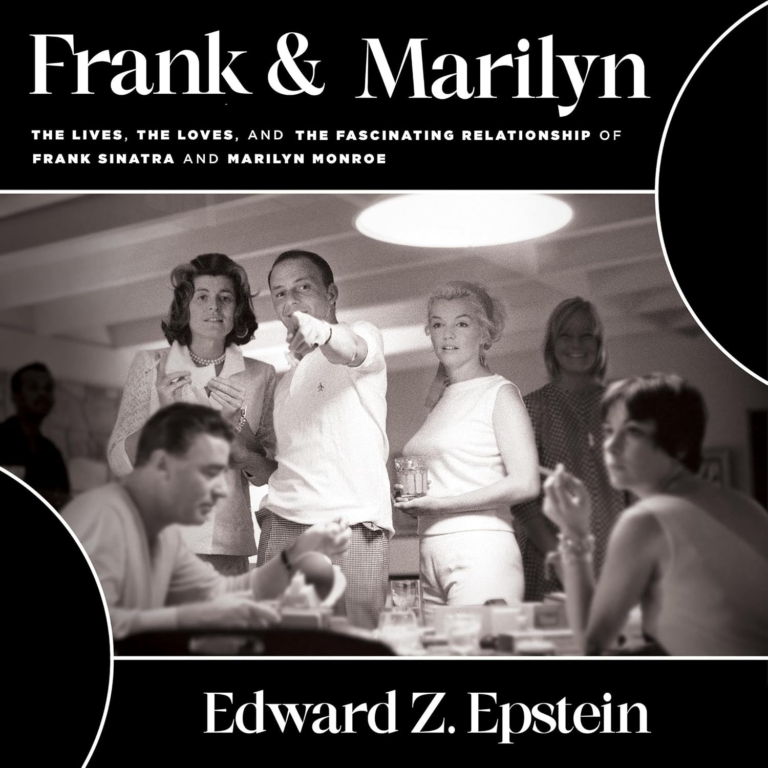 The Lives, the Loves, and the Fascinating Relationship of Frank Sinatra and Marilyn Monroe
