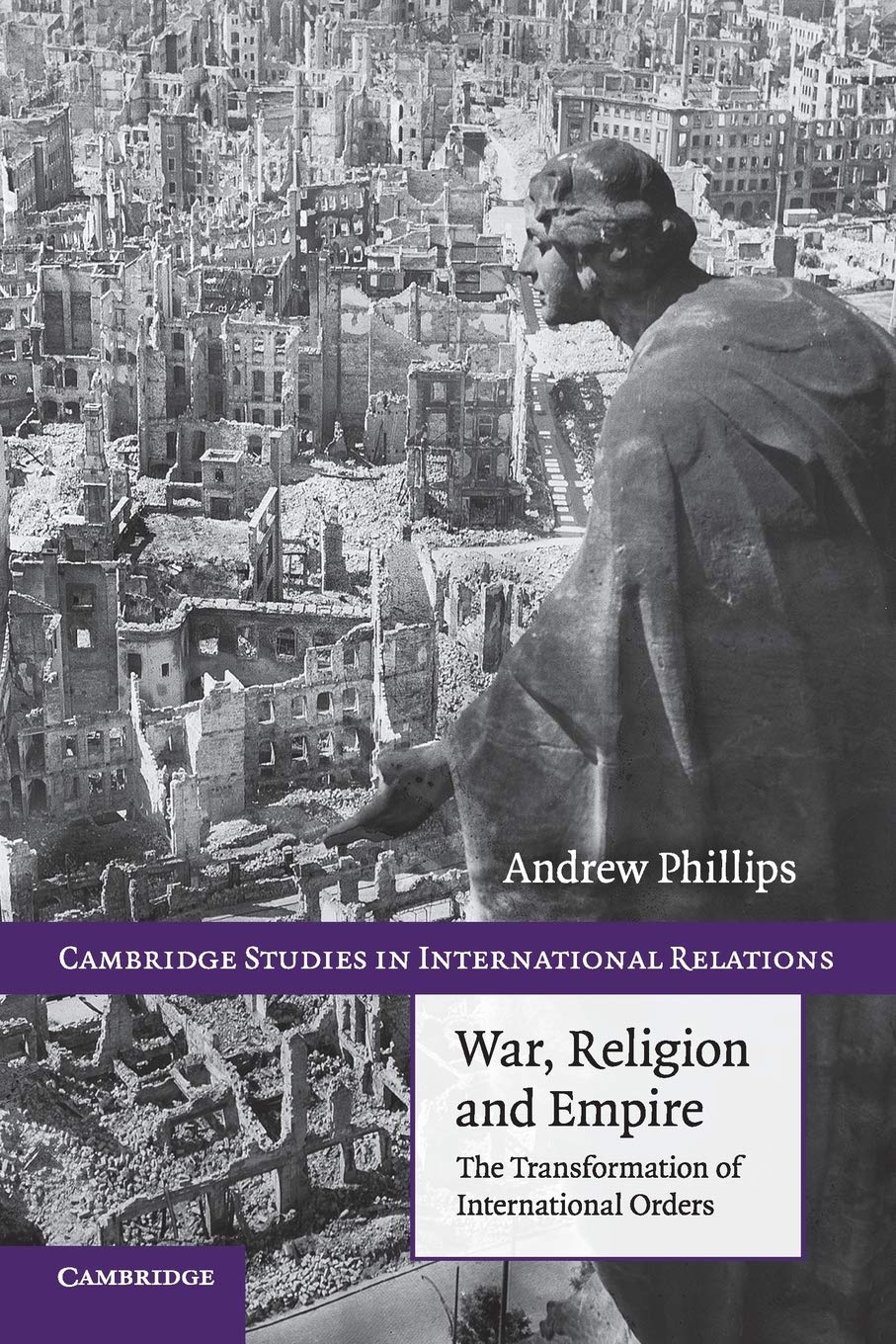 War, Religion and Empire: The Transformation Of International Orders: 117 (Cambridge Studies in International Relations, Series Number 117)