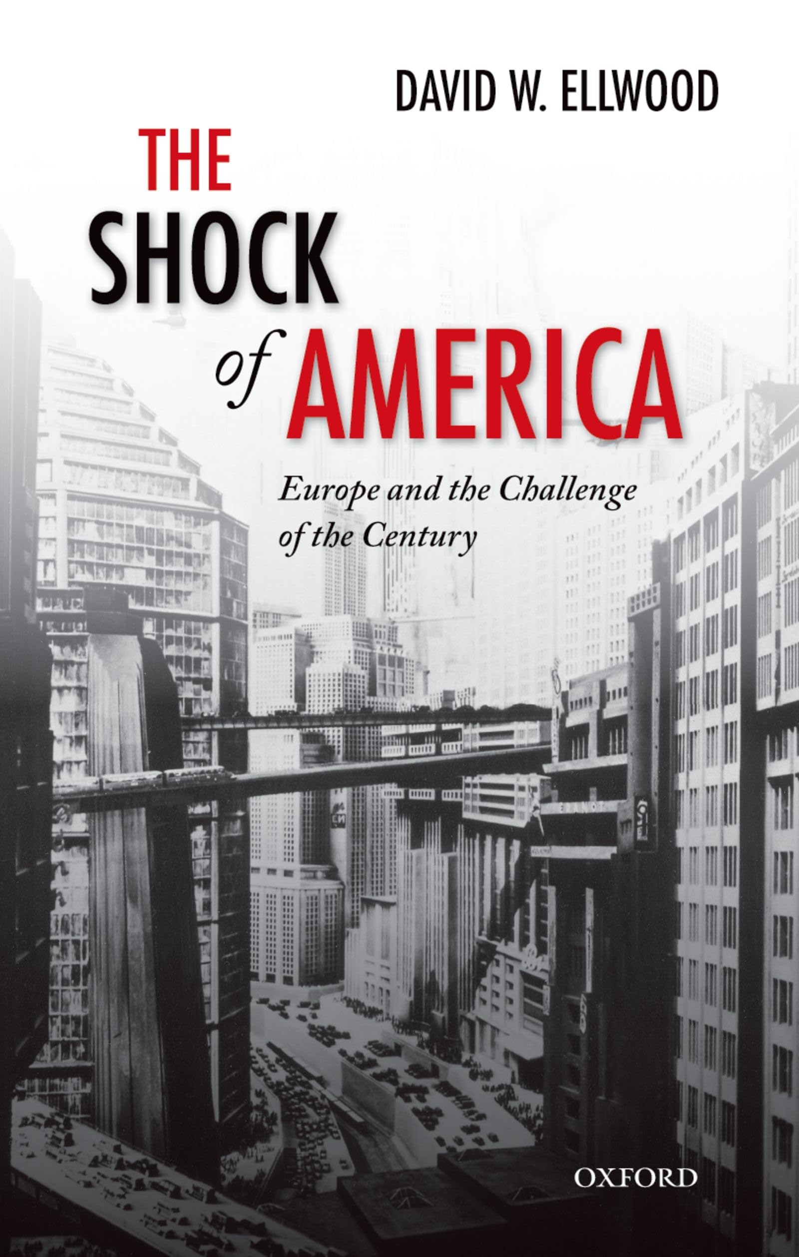 The Shock of America: Europe and the Challenge of the Century (Oxford History of Modern Europe)