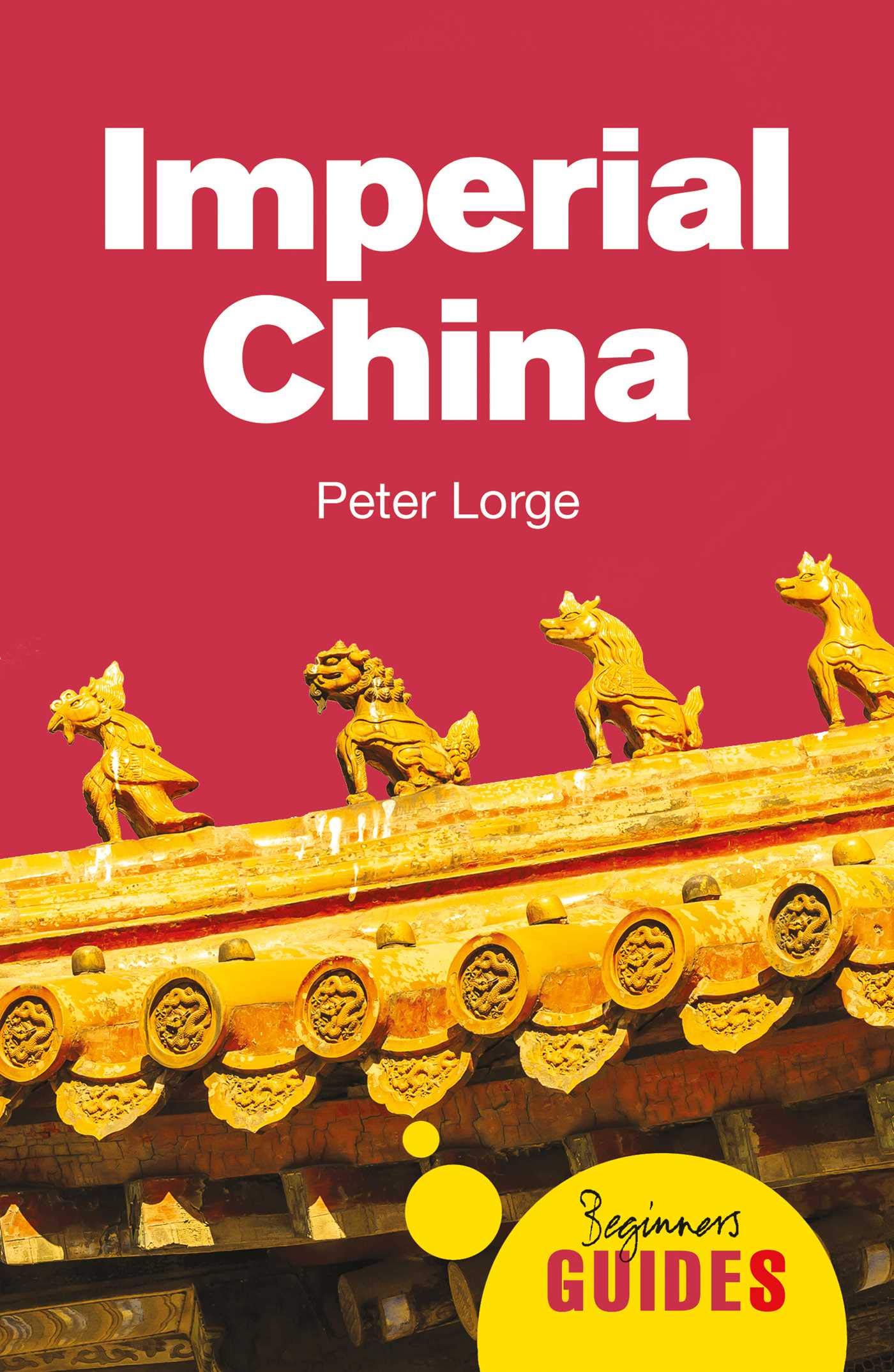 Buy Imperial China: A Beginner's Guide (Beginner's Guides) — BookShops.in