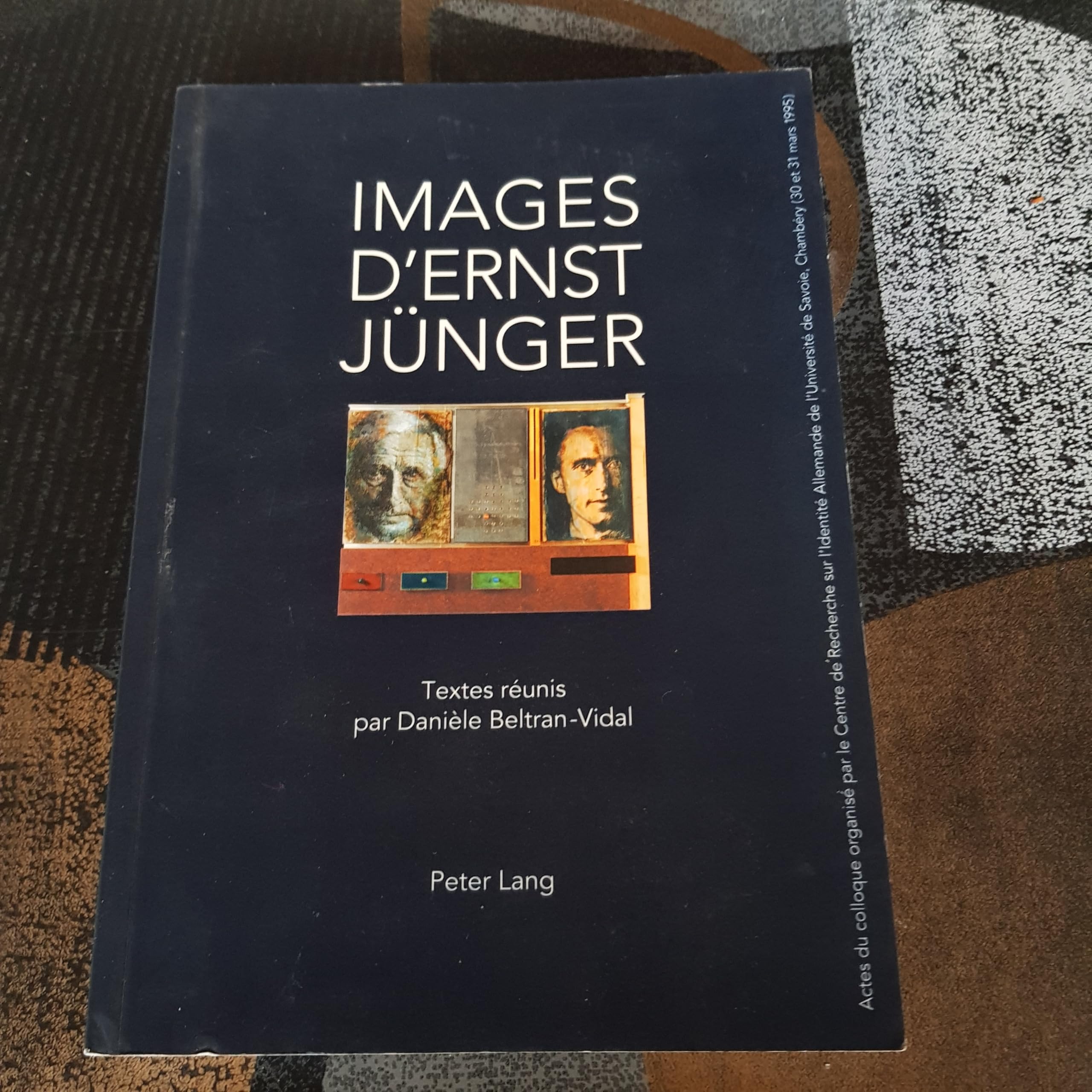 Images d'Ernst Jünger: Actes du colloque organisé par le Centre de Recherche sur l'Identité Allemande de l'Université de Savoie, Chambéry (30 et 31 ..