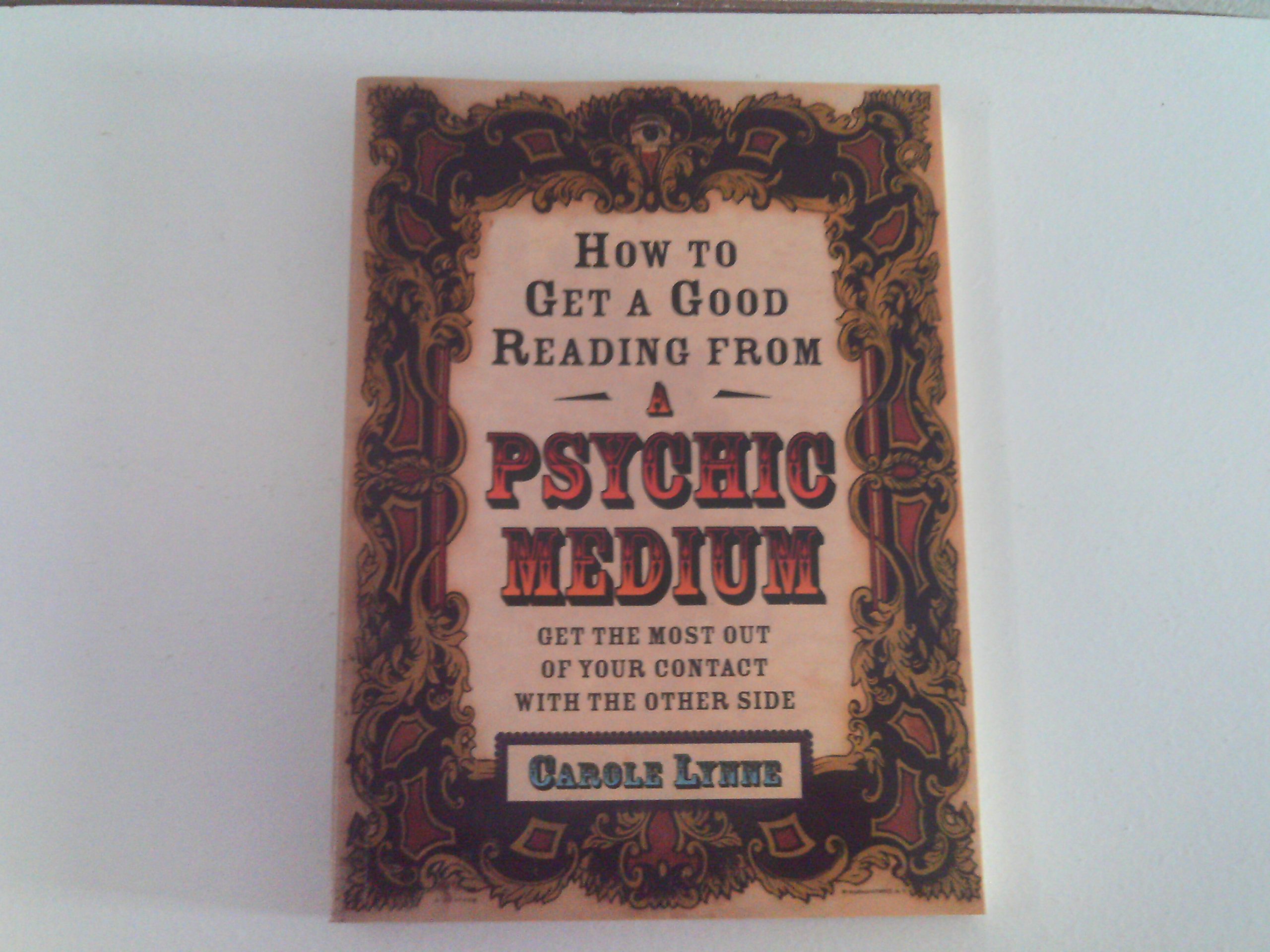 How to Get a Good Reading from a Psychic Medium: Get the Most Out of Your Contact with the Other Side Paperback – April 15, 2003