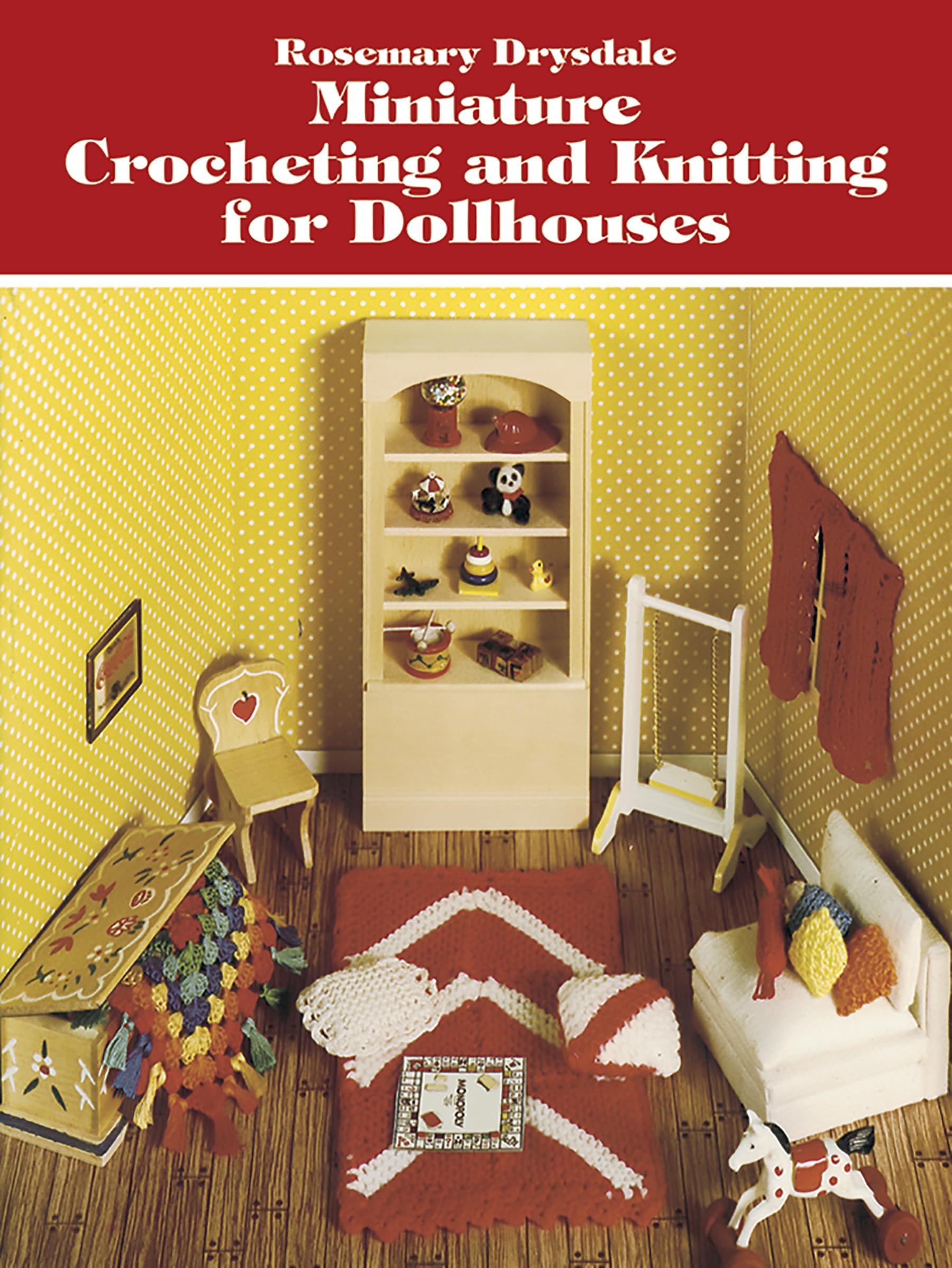 Miniature Crocheting and Knitting for Dollhouses (Dover Crafts: Dolls & Toys)