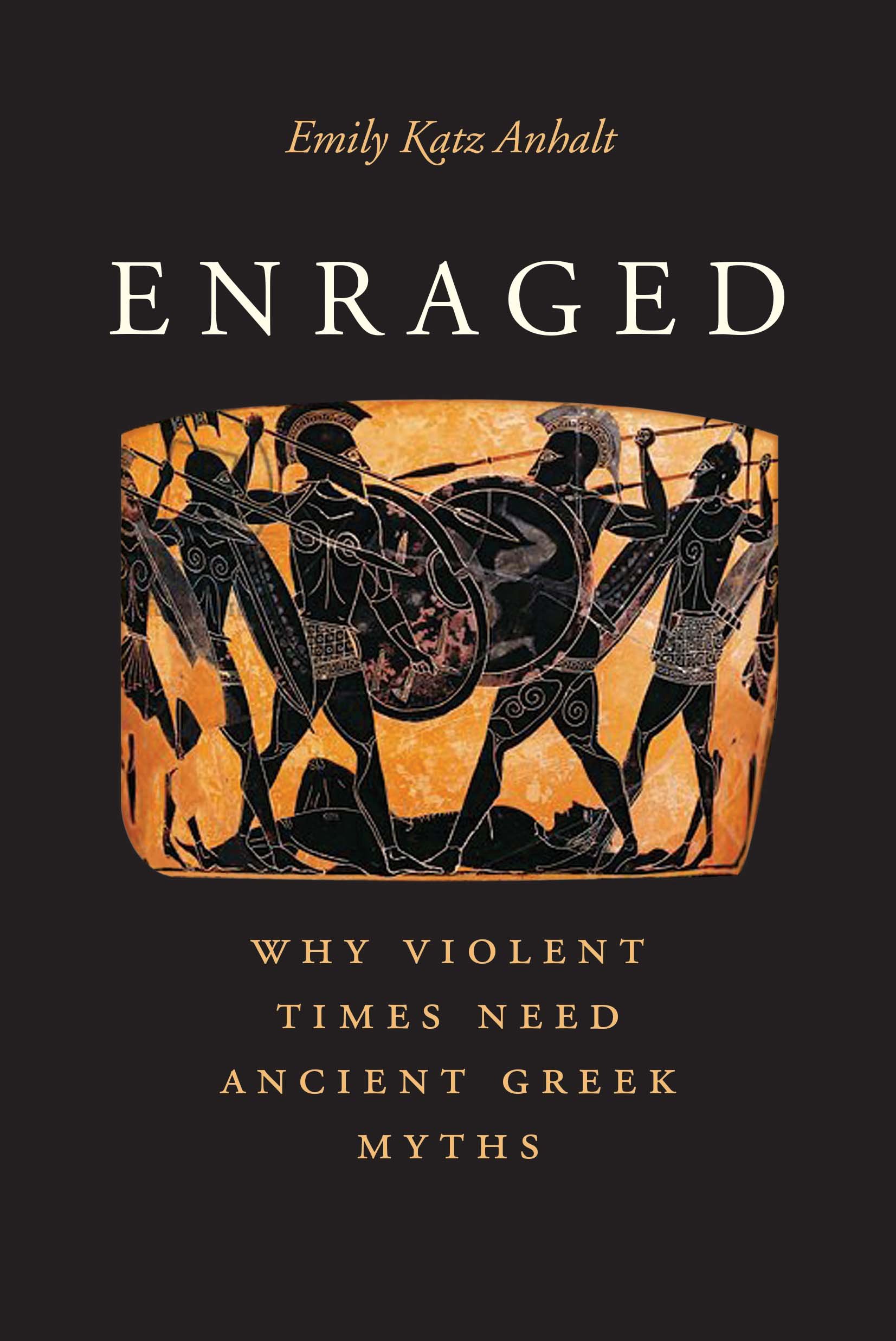 Enraged: Why Violent Times Need Ancient Greek Myths