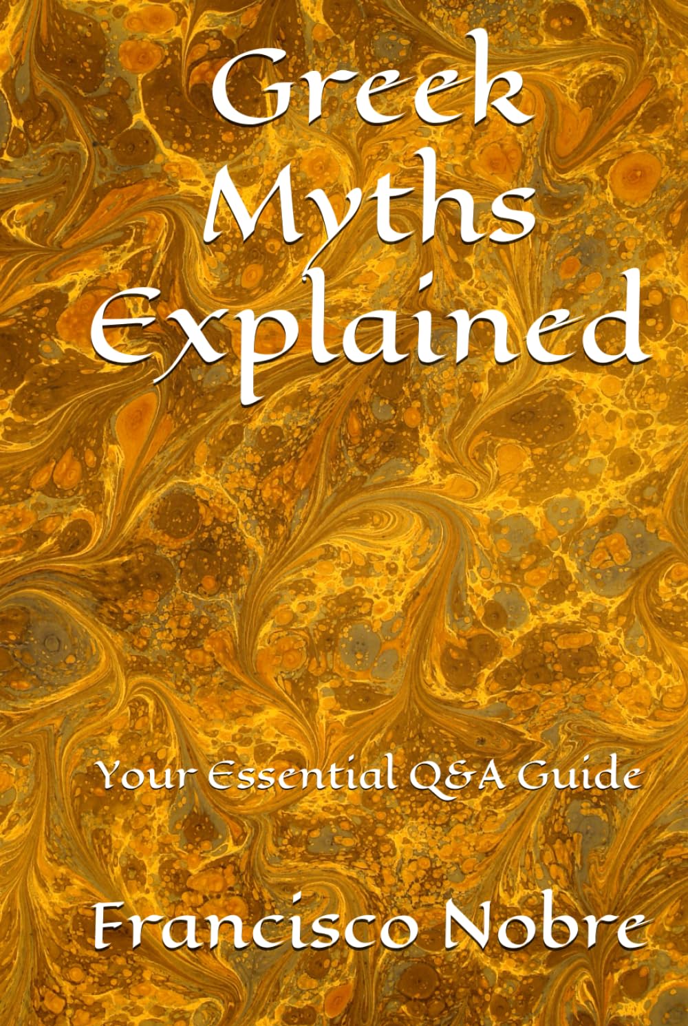Greek Myths Explained: Your Essential Q&A Guide (Everything you always asked about myths)