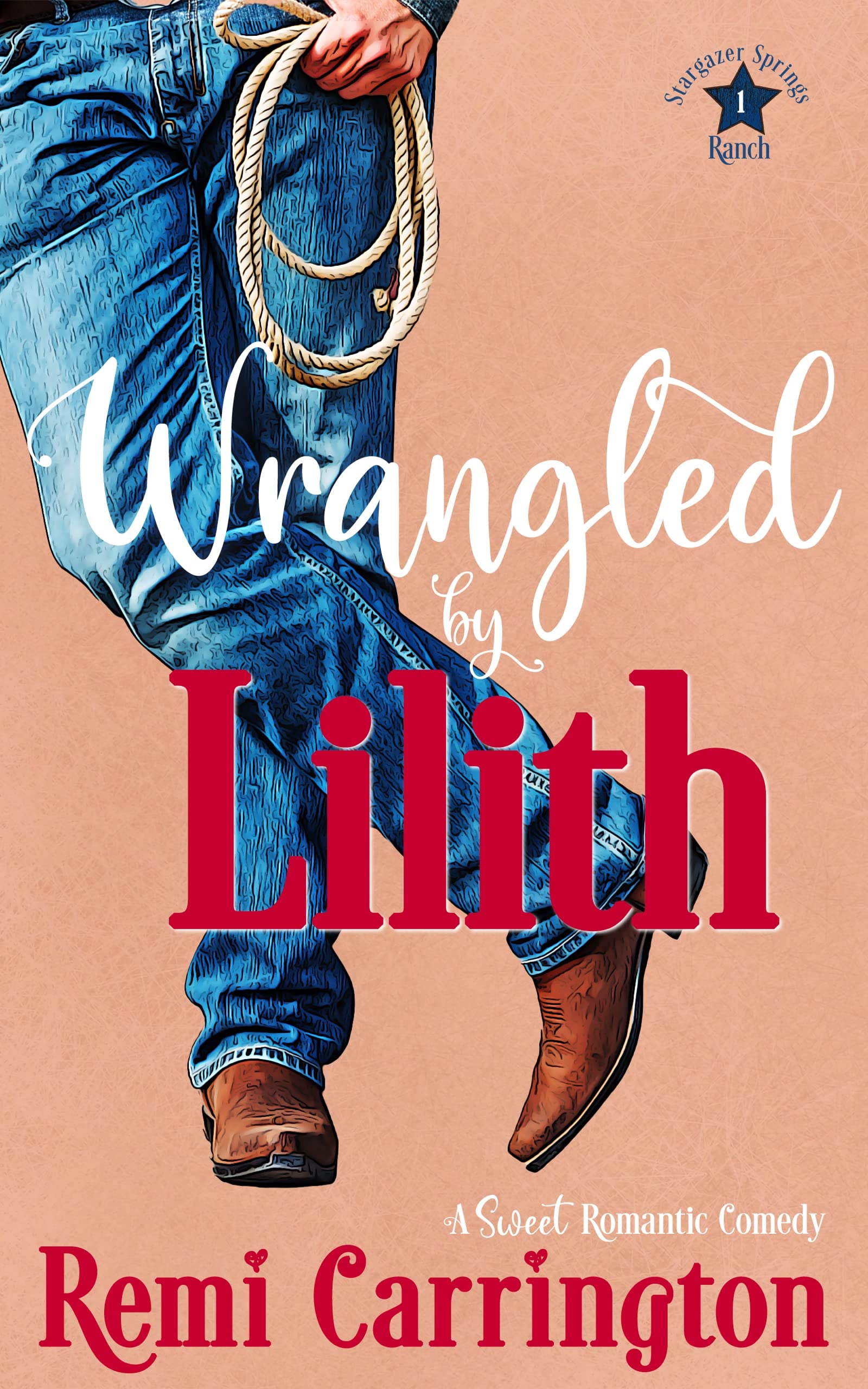 Wrangled by Lilith: A Sweet Romantic Comedy (Stargazer Springs Ranch Book 1)