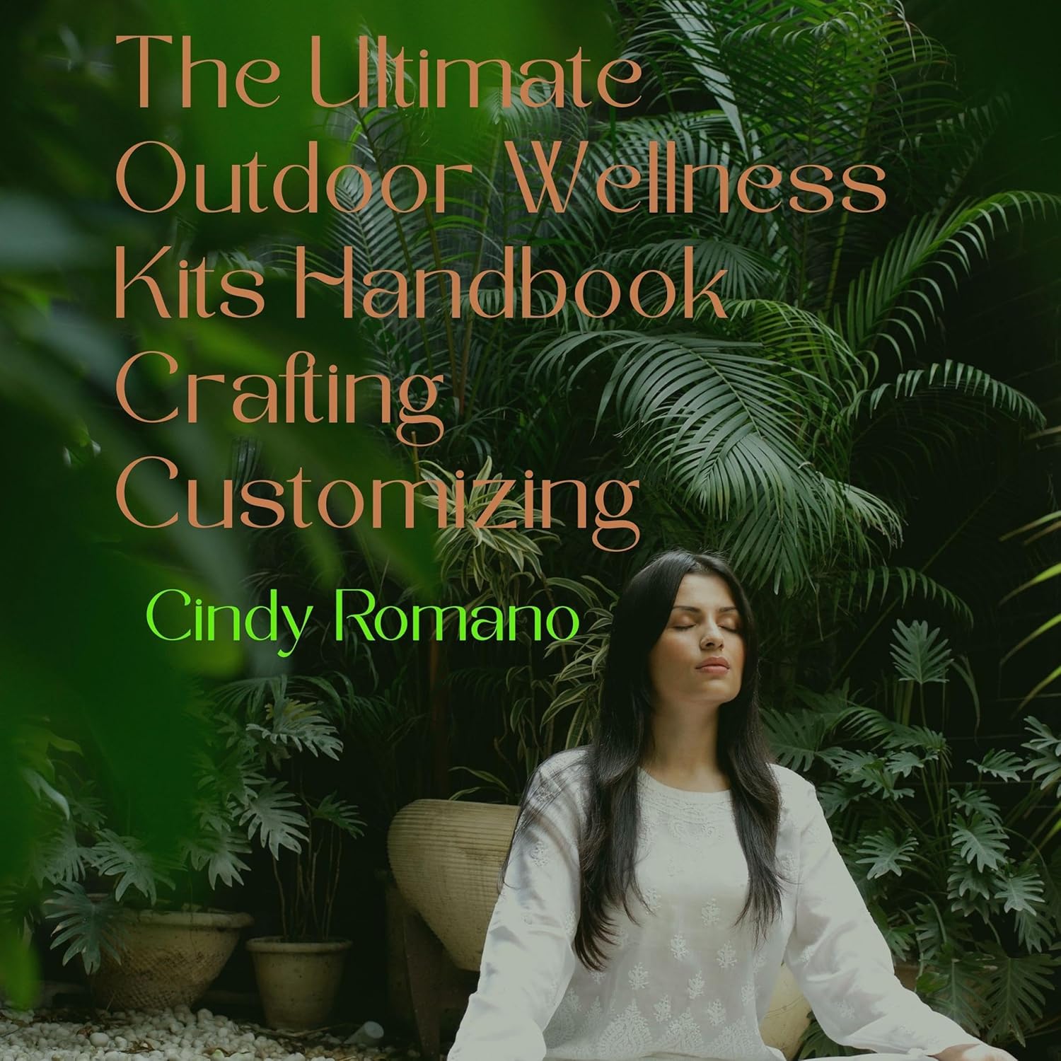 The Ultimate Outdoor Wellness Kits Handbook Crafting Customizing: A Complete Guide to Building Nature Ready Wellness Kits with the Right Supplies