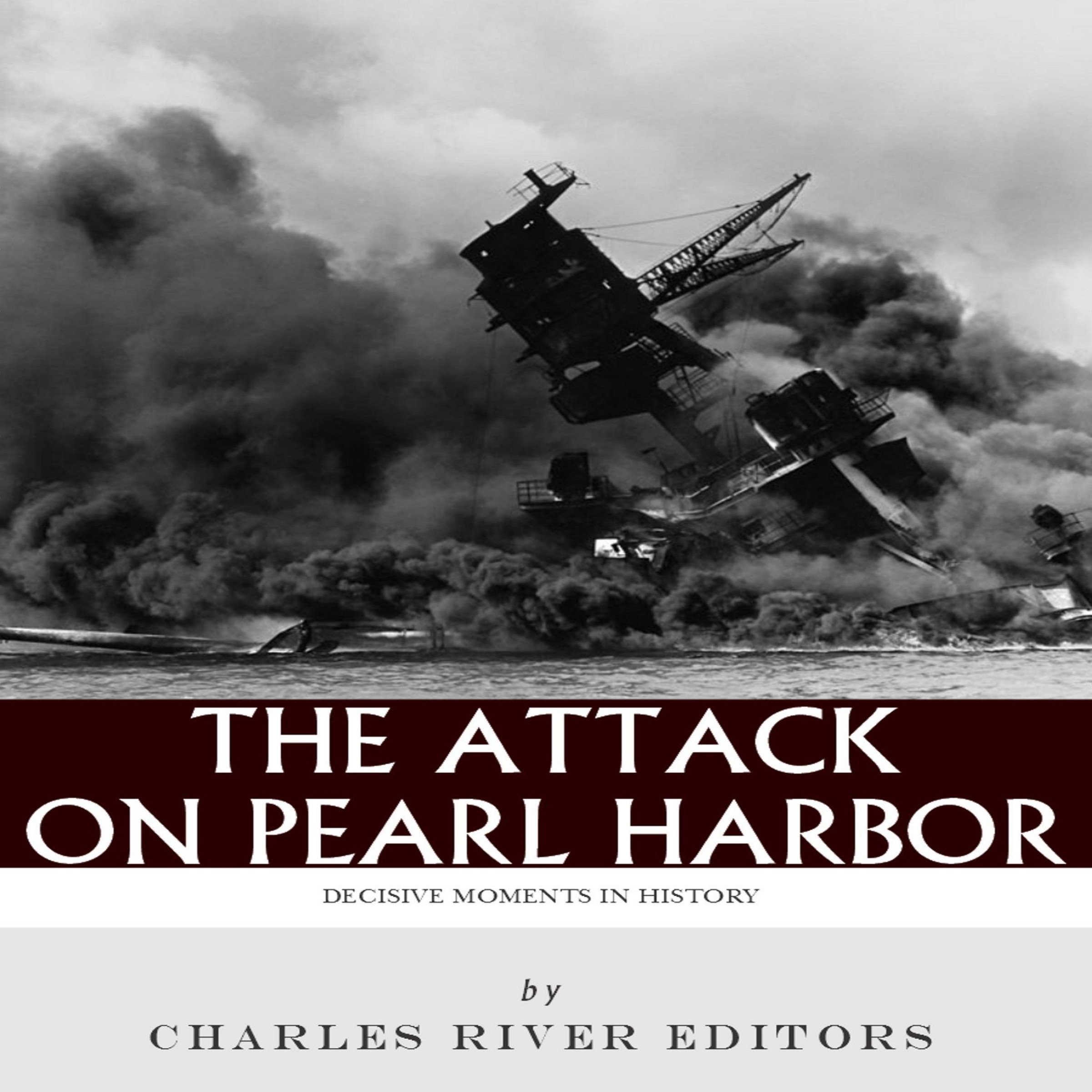 Decisive Moments in History: The Attack on Pearl Harbor