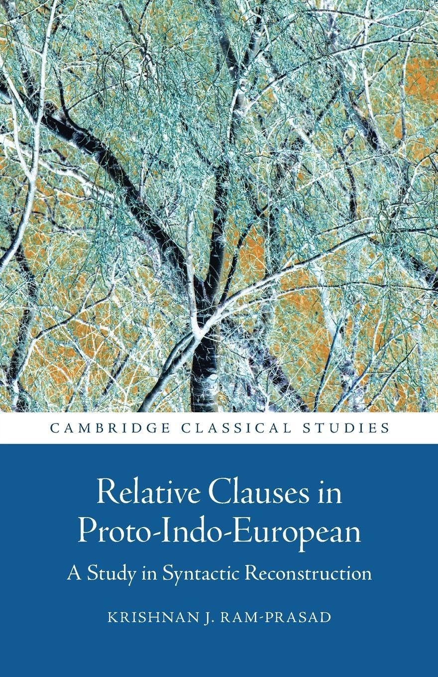 Relative Clauses in Proto-Indo-European: A Study in Syntactic Reconstruction (Cambridge Classical Studies)