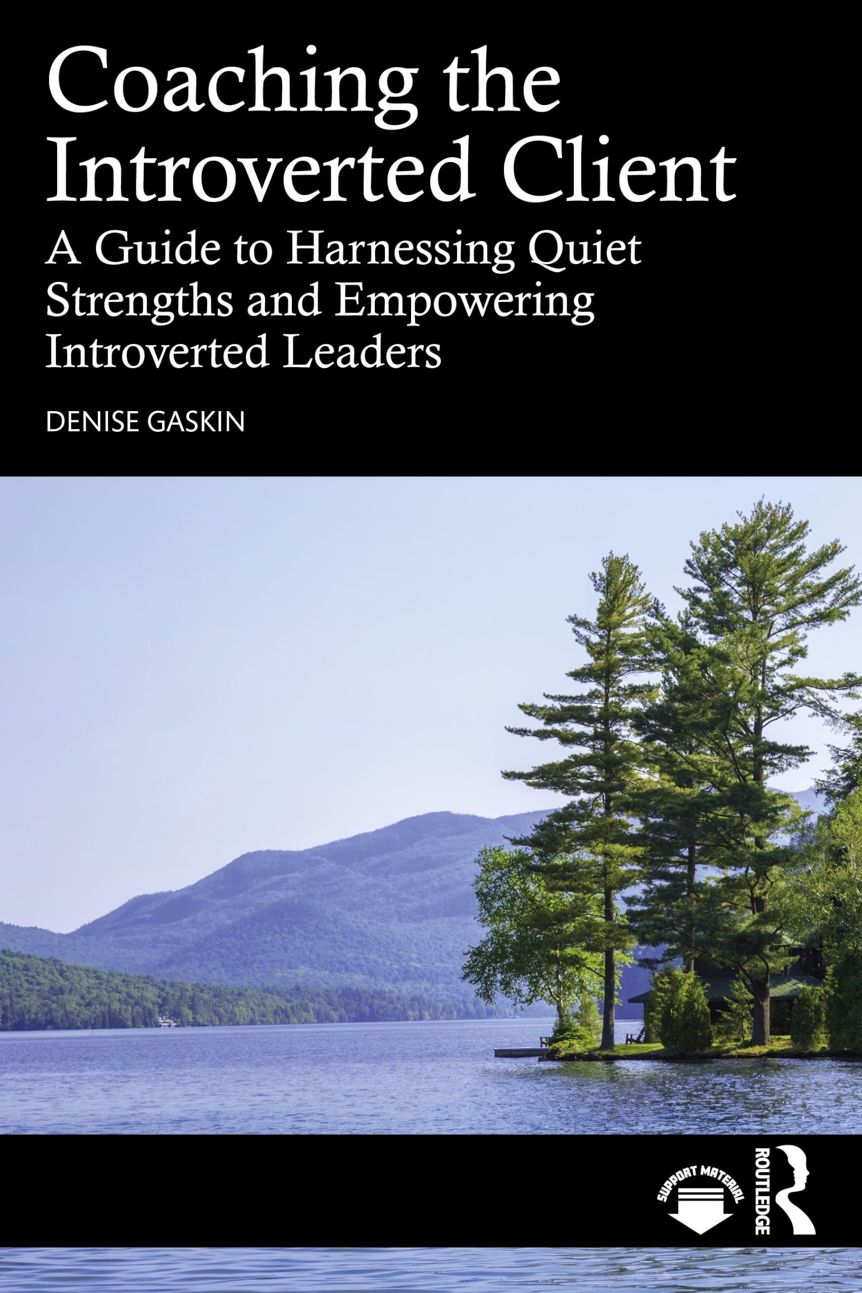 Coaching the Introverted Client: A Guide to Harnessing Quiet Strengths and Empowering Introverted Leaders