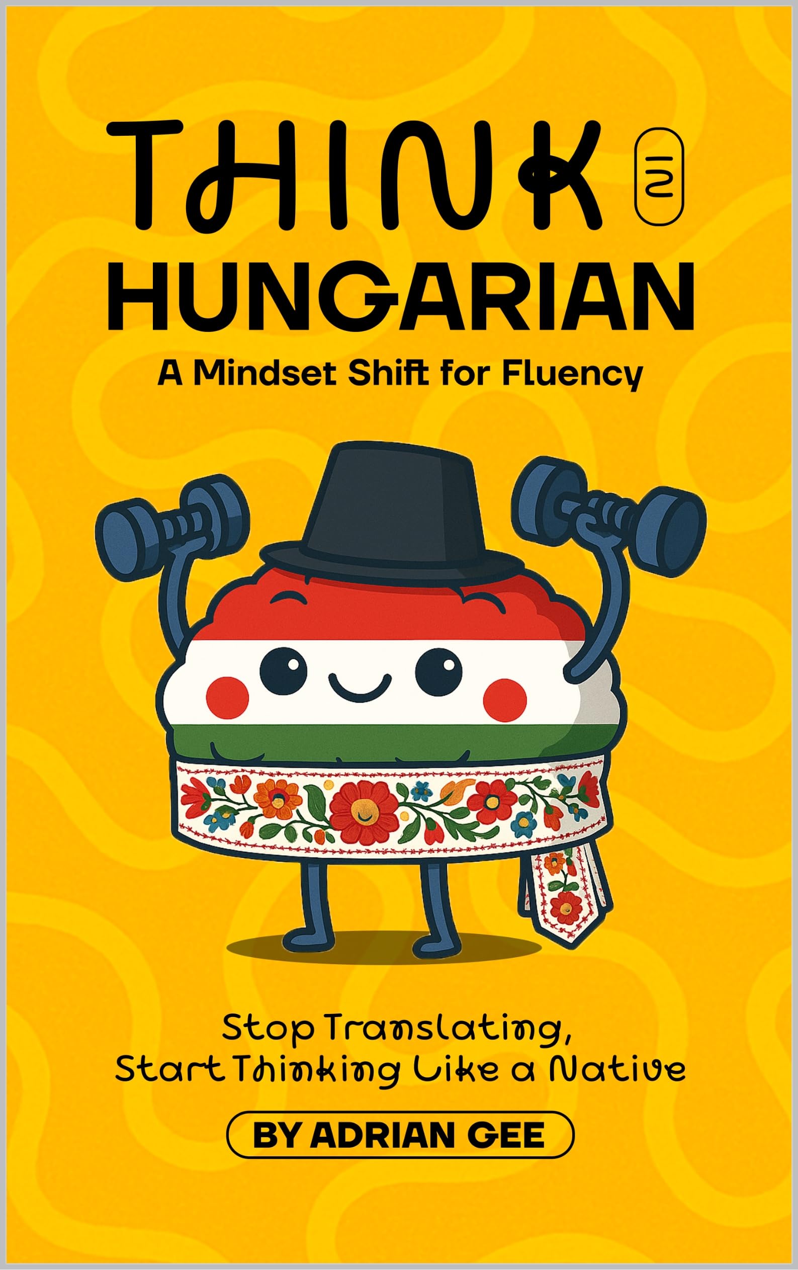 Think in Hungarian: A Mindset Shift for Fluency