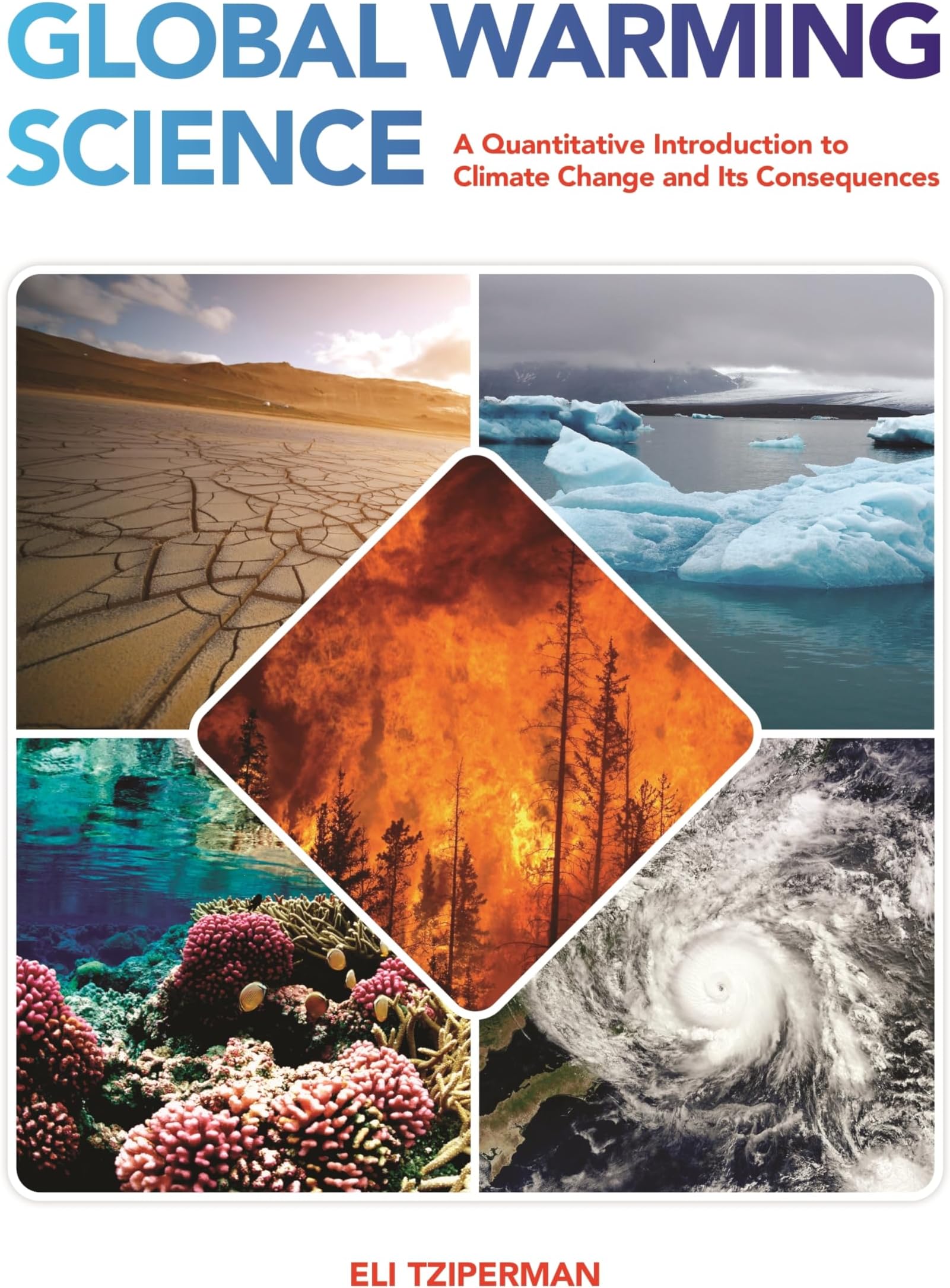 Global Warming Science: A Quantitative Introduction to Climate Change and Its Consequences