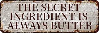 THE SECRET INGREDIENT IS ALWAYS BUTTER Metal Tin Sign 16x6 Inch - Retro Wall Decor For Man Cave，Home, Bar, Kitchen, Garage