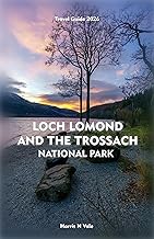 LOCH LOMOND AND THE TROSSACHS NATIONAL PARK Travel Guide 2026 : The Essential Companion to Adventure, Nature, and Culture Across Scotland’s Stunning Highlands