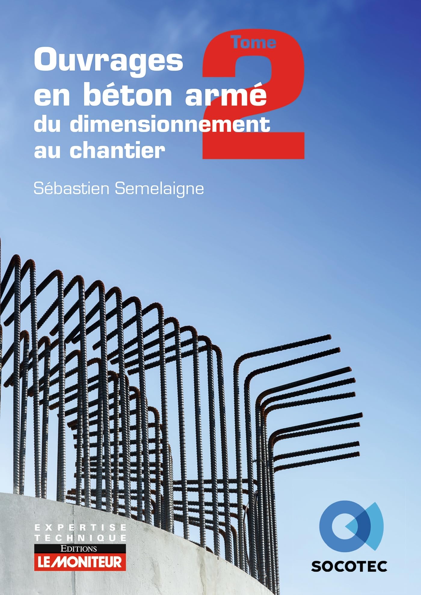Ouvrages en béton armé Tome 2 éléments structurels spécifiques dimensionnement chantier