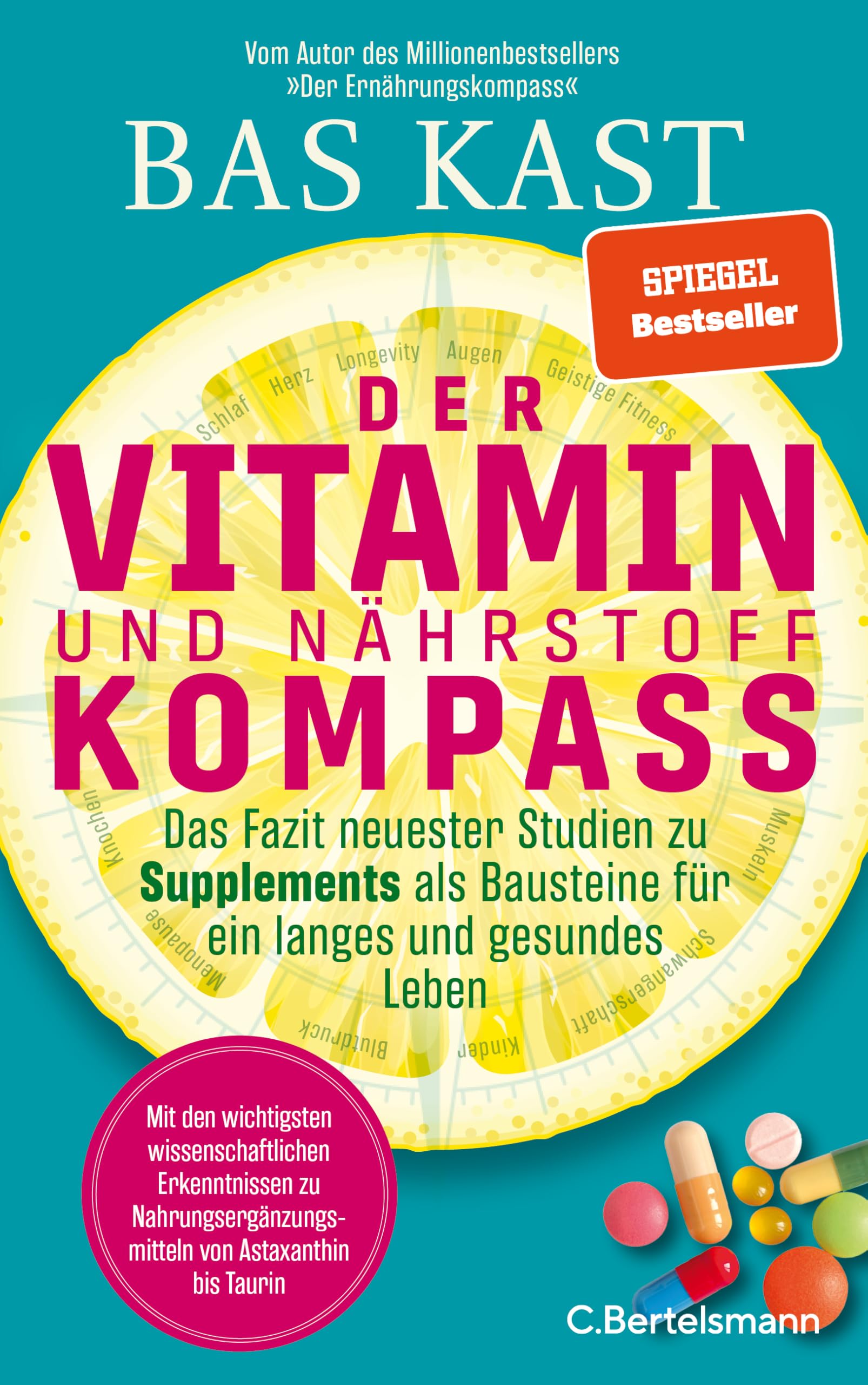 Der Vitamin- und Nährstoffkompass: Das Fazit neuester Studien zu Supplements als Bausteine für ein langes und gesundes Leben - Der neue SPIEGEL-Bestseller von Bas Kast