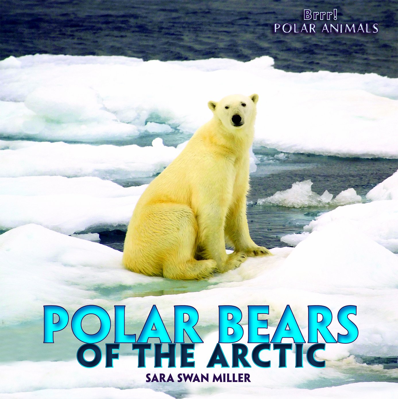Polar Bears of the Arctic (Brrr! Polar Animals)