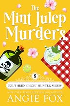 The Mint Julep Murders: A Paranormal Cozy Mystery Romance (Southern Ghost Hunter Mysteries Book 8)