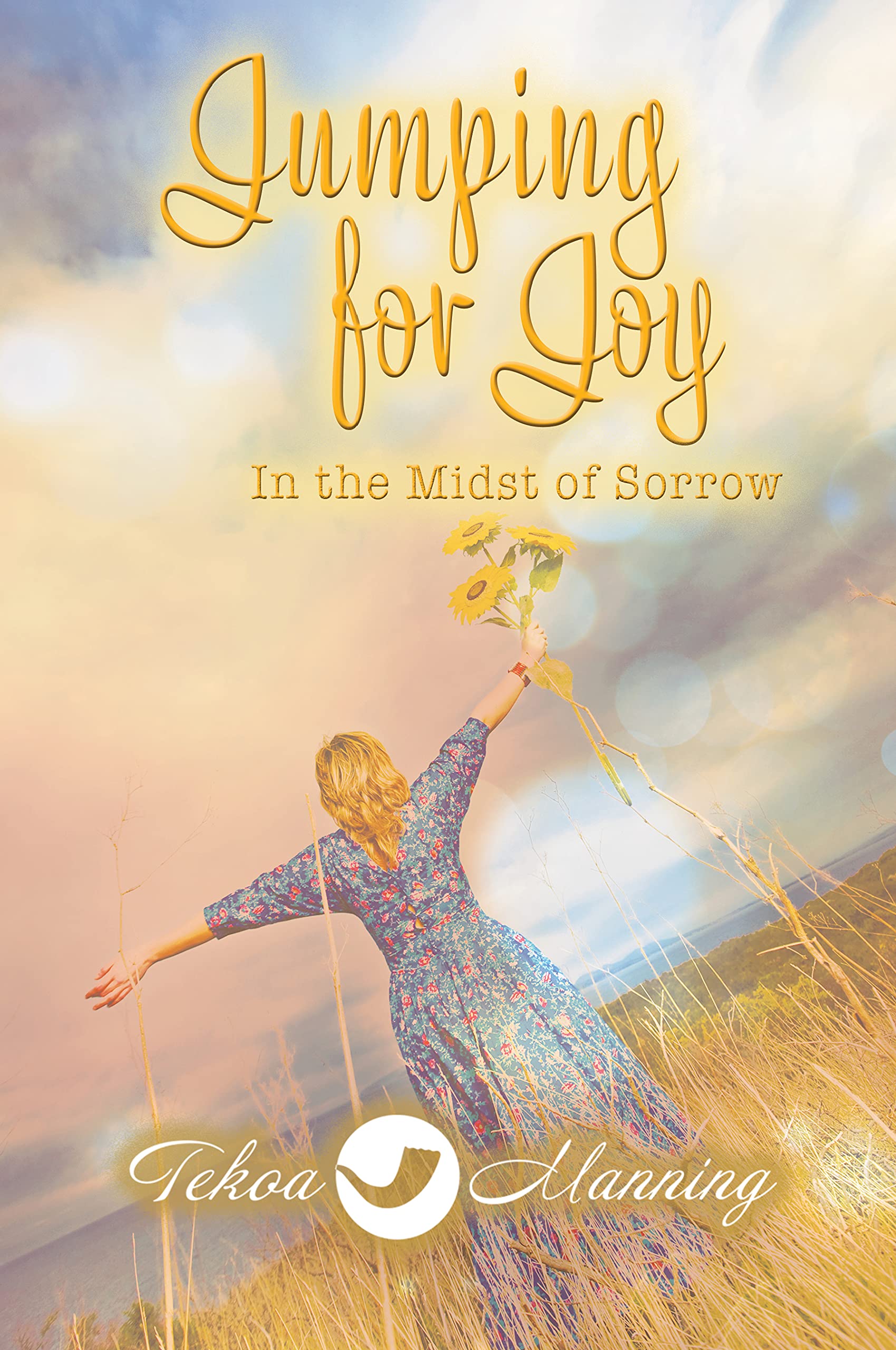 Jumping for Joy: In the Midst of Sorrow (A Devotional to Awaken Joy During Times of Great Trials)