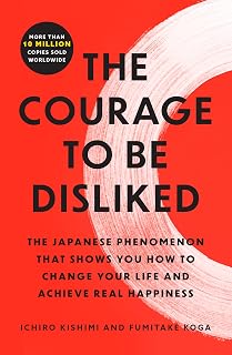 The Courage to Be Disliked by Ichiro Kishimi: Japanese Bestseller on Adler Psychology for Happiness & Self-Fulfillment