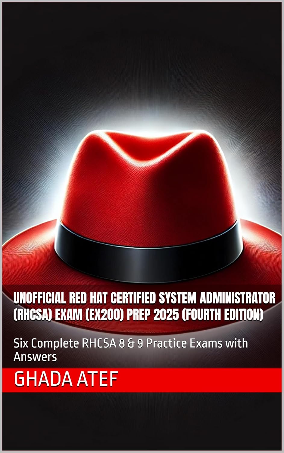 Unofficial Red Hat Certified System Administrator (RHCSA) Exam (EX200) Prep 2025 (Fourth Edition): Six Complete RHCSA 8 & 9 Practice Exams with Answers (The Red Hat Path Series)      Kindle Edition