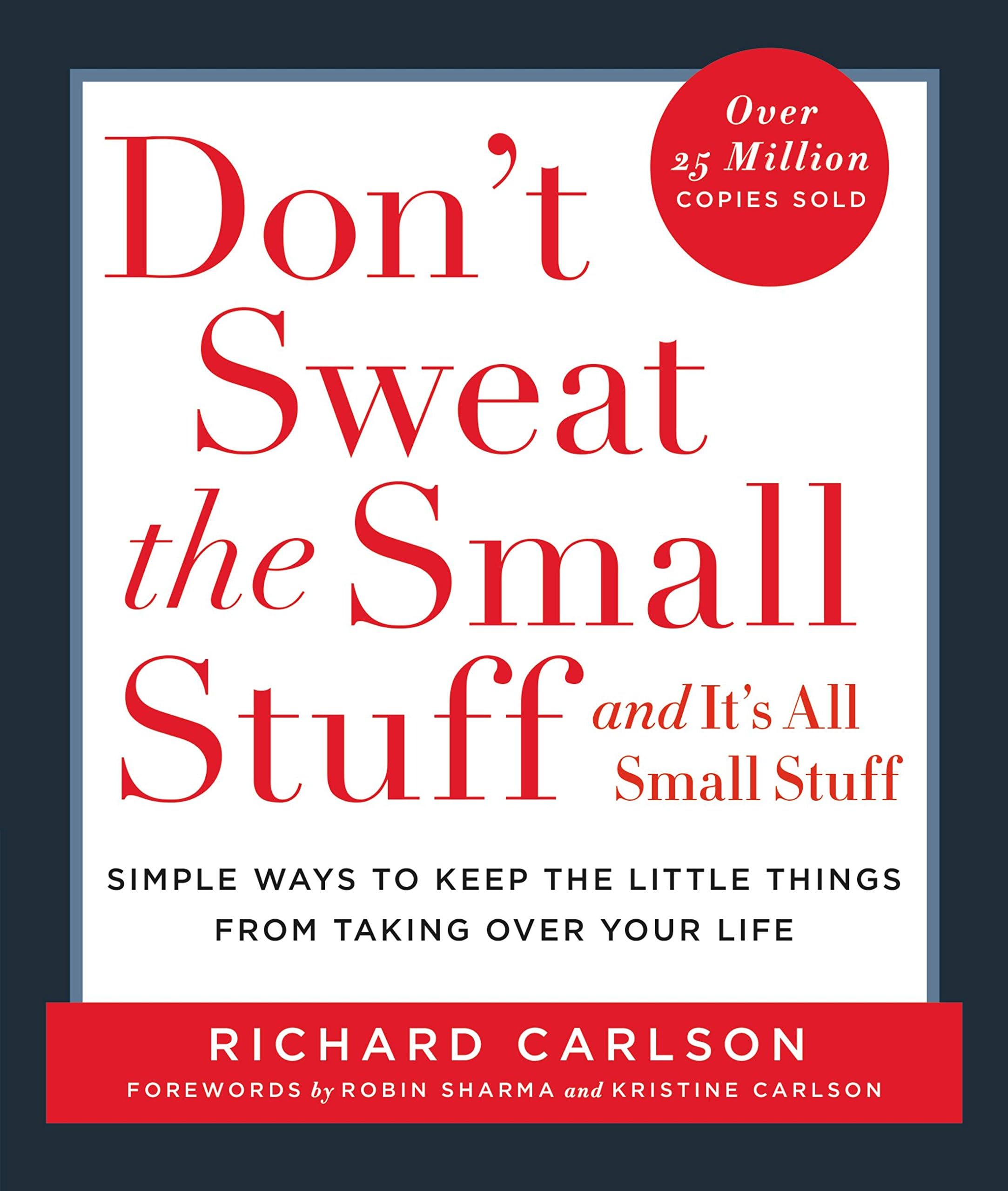 Don't Sweat The Small Stuff: and it's all small stuff