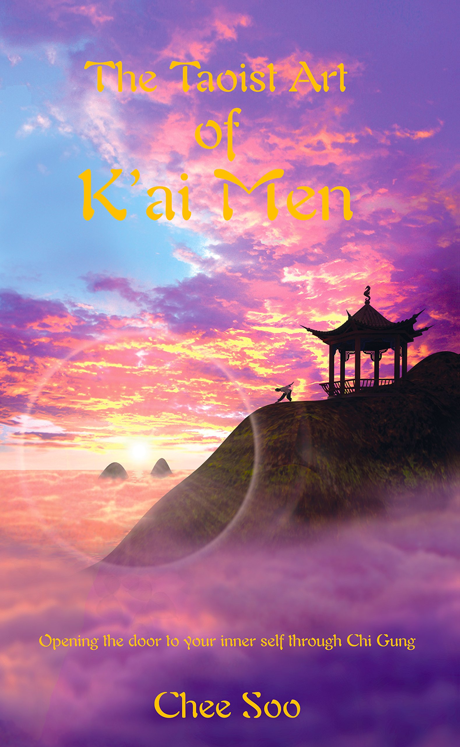 The Taoist Art of K'ai Men: Opening the Door to the Inner Self Through Chi Gung: No. 3 (Taoist Arts of the Lee Style)