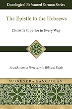 The Epistle to the Hebrews: Christ Is Superior in Every Way-Foundation to Persevere in Biblical Faith (Doxological Reformed Sermon)