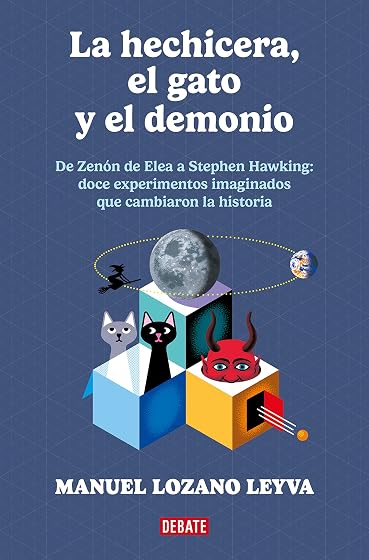 La hechicera, el gato y el demonio: De Zenón a Stephen Hawking: 12 experimentos imaginados que cambiaron la historia.