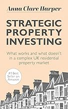 Strategic Property Investing: What works and what doesn't in a complex UK residential property market