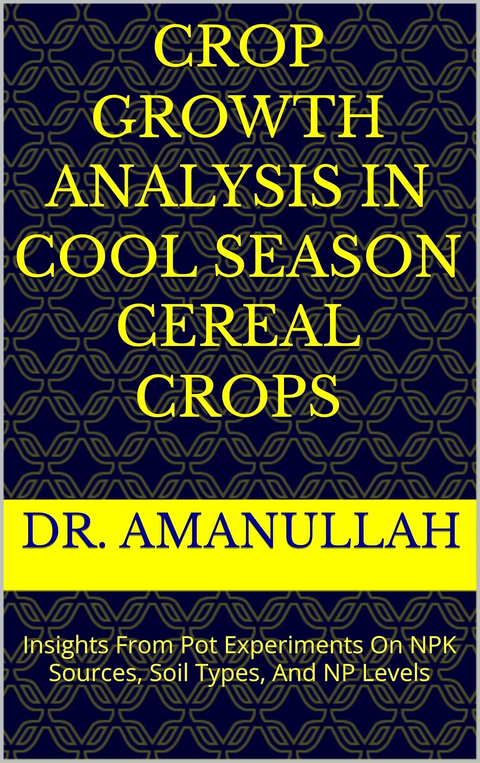 CROP GROWTH ANALYSIS IN COOL SEASON CEREAL CROPS: Insights From Pot Experiments On NPK Sources, Soil Types, And NP Levels