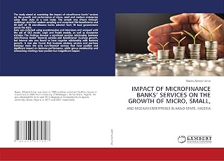 IMPACT OF MICROFINANCE BANKS’ SERVICES ON THE GROWTH OF MICRO, SMALL,: AND MEDIUM ENTERPRISES IN KANO STATE, NIGERIA