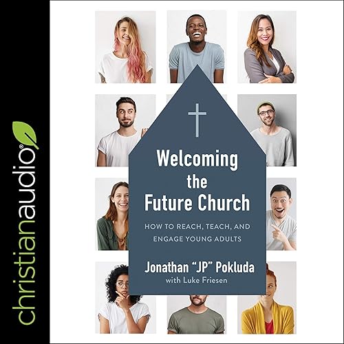 Welcoming the Future Church: How to Reach, Teach, and Engage Young Adults