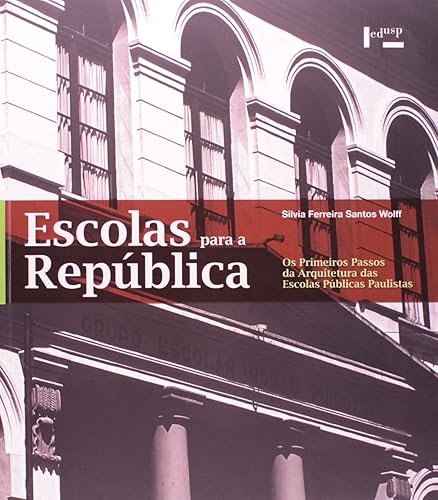 Escolas Para a República. Os Primeiros Passos da Arquitetura das Escolas Públicas Paulistas