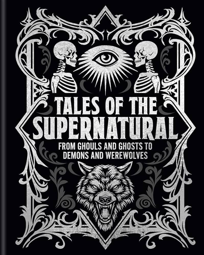 Tales of the Supernatural: From Ghouls and Ghosts to Demons and