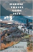 HAKONE TRAVEL GUIDE 2024: Hakone Heritage Revealed: Uncover the Rich Cultural Tapestry and Top Attractions. Explore Hidden Gems, Diving into the Ancient ... Grimoire: Quests Beyond Borders Book 60)