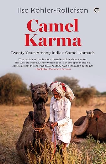 Camel Karma : Twenty Years Among India’s Camel Nomads