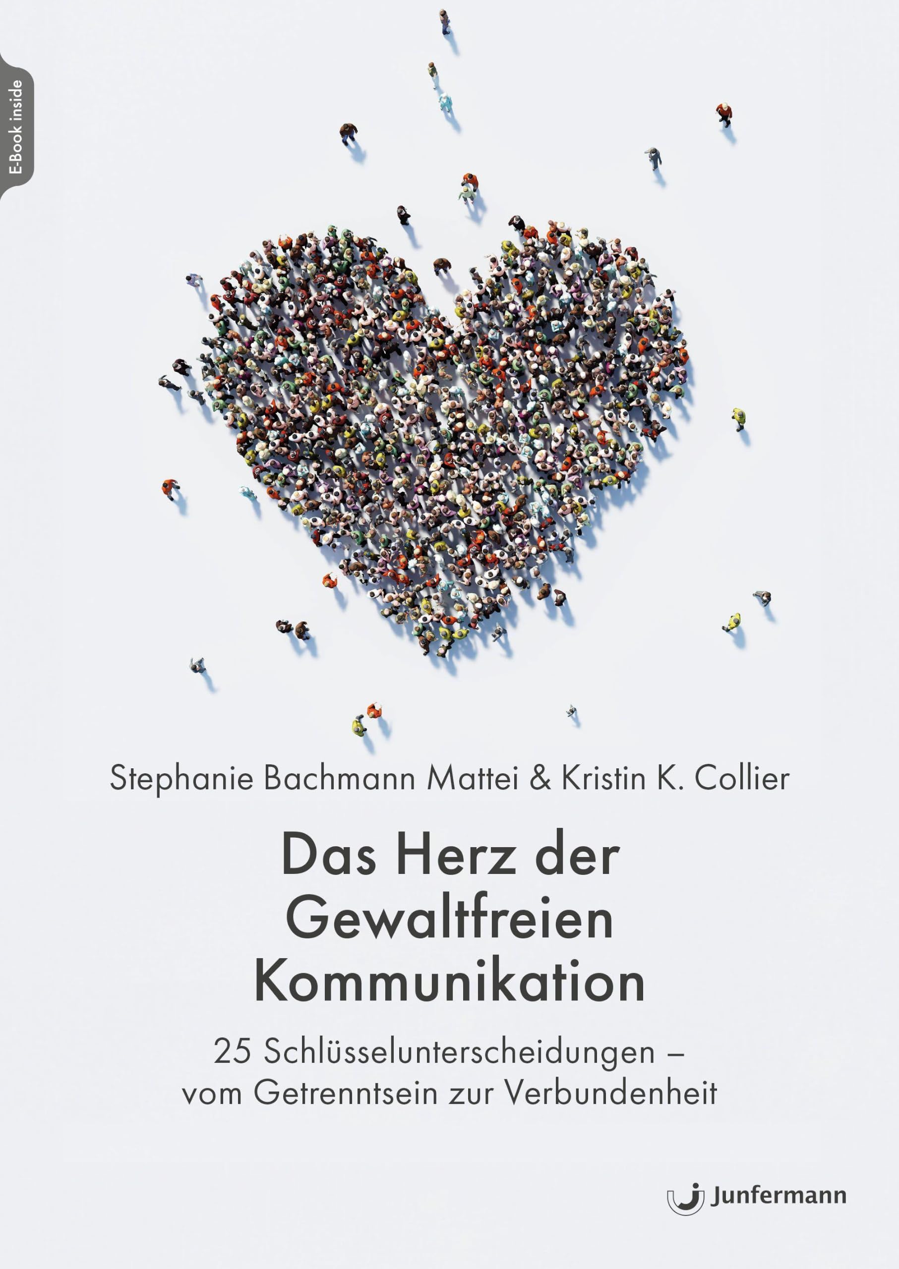 Das Herz der Gewaltfreien Kommunikation: 25 Schlüsselunterscheidungen – vom Getrenntsein zur Verbundenheit