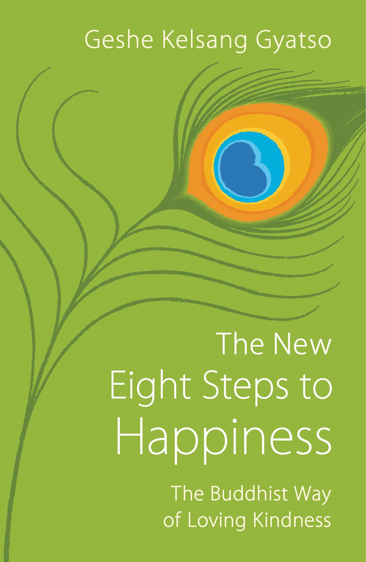 The New Eight Steps to Happiness: The Buddhist Way of Loving Kindness by ...
