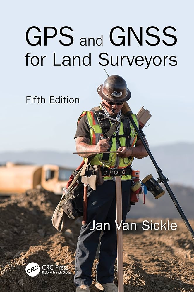 GPS and GNSS for Land Surveyors, Fifth Edition: Van Sickle