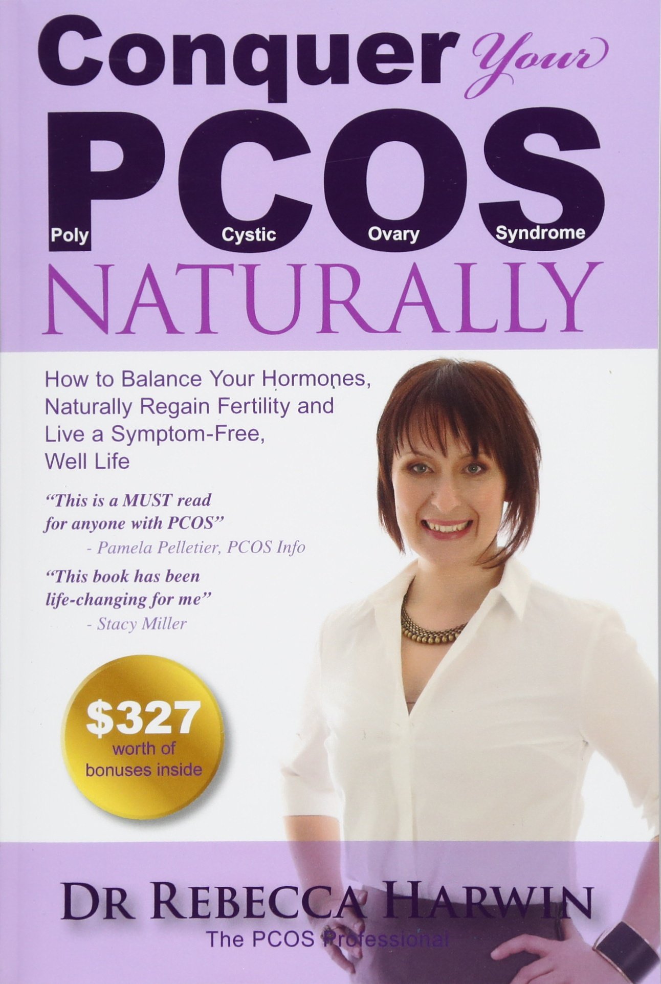 Conquer Your PCOS Naturally: How to Balance Your Hormones, Naturally Regain Fertility and Live a Symptom-Free, Well Life: Volume 1