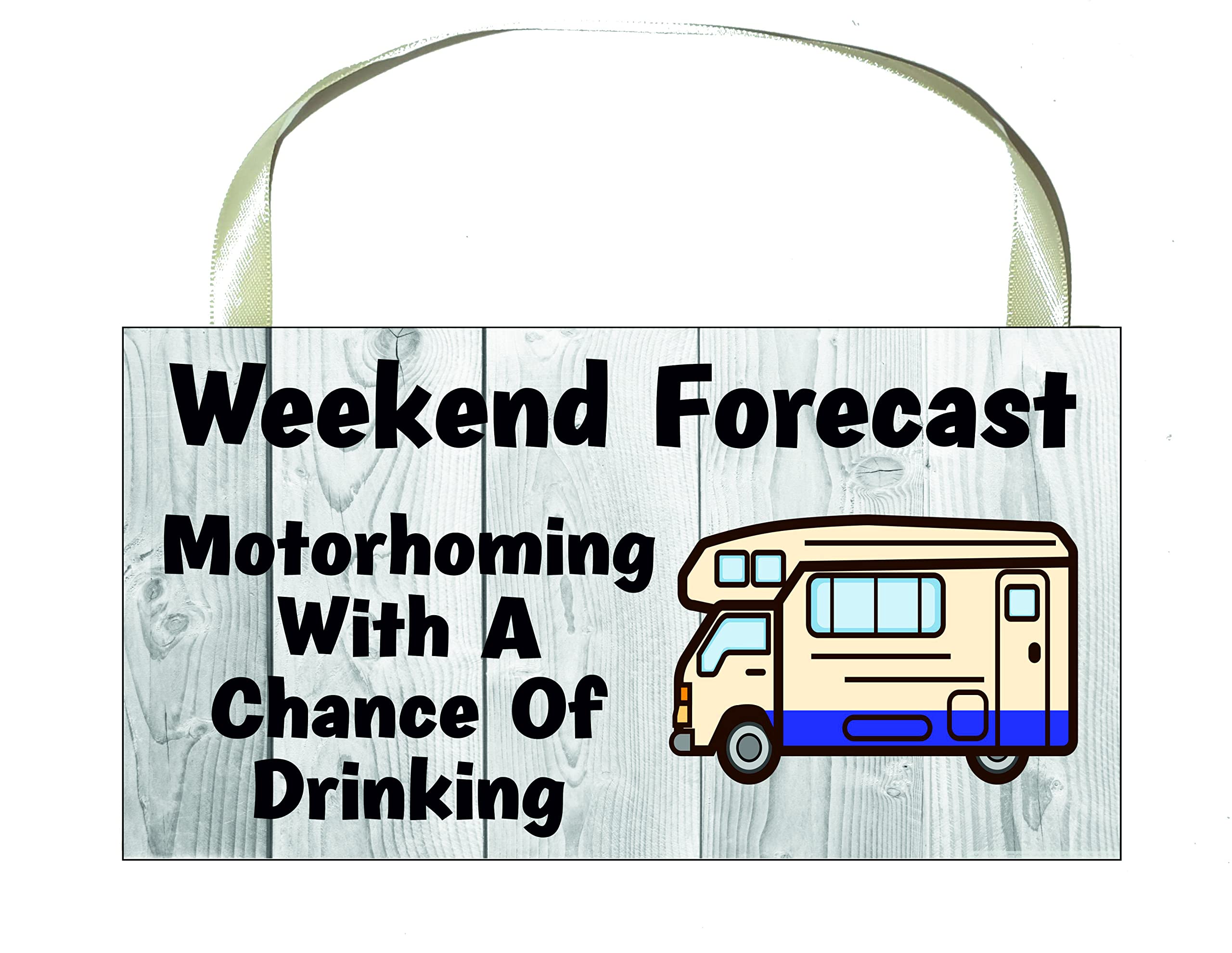 Motorhome Gift Plaque/Sign – Weekend Forecast Motorhoming With A Chance Of Drinking – Cute Novelty Fun Holiday Present