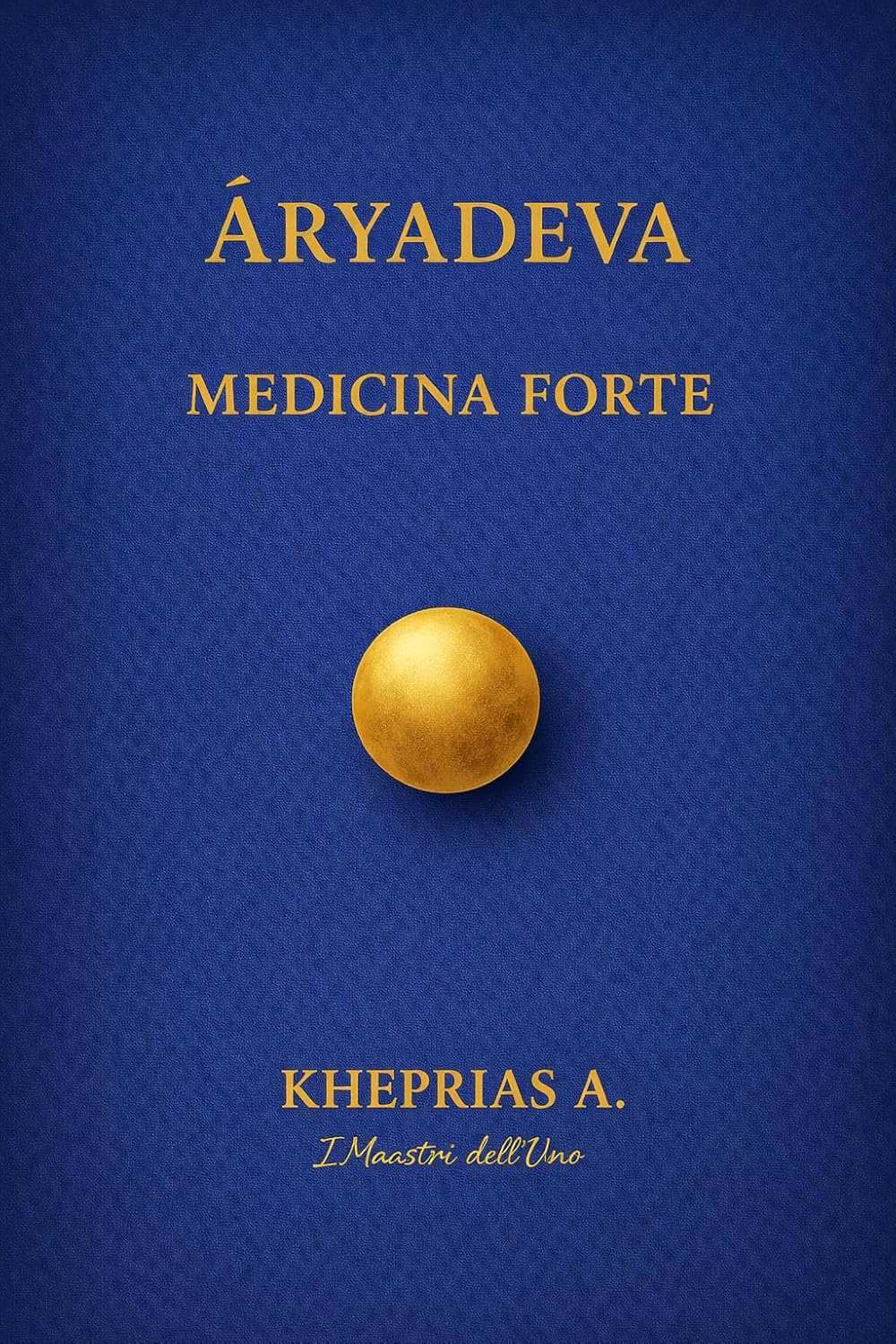 Āryadeva I Maestri dell’Uno: Medicina Forte (I Maestri dell'UNO Vol. 5) (Italian Edition)      Kindle Edition