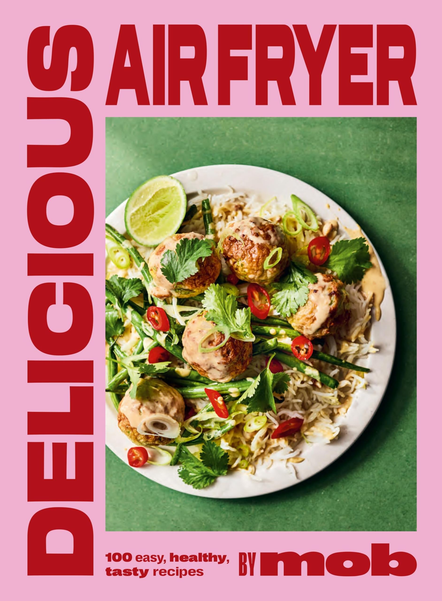 Delicious Air Fryer by Mob: 100 Easy, Healthy, Tasty Recipes