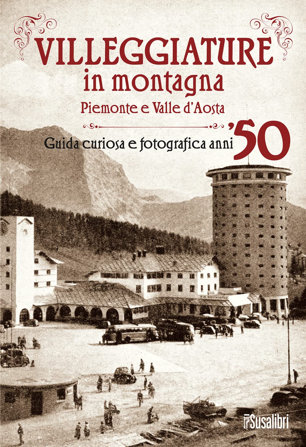 Villeggiature In Montagna. Piemonte E Valle D'aosta. Guida Curiosa E Fotografica Anni ’50 - 4