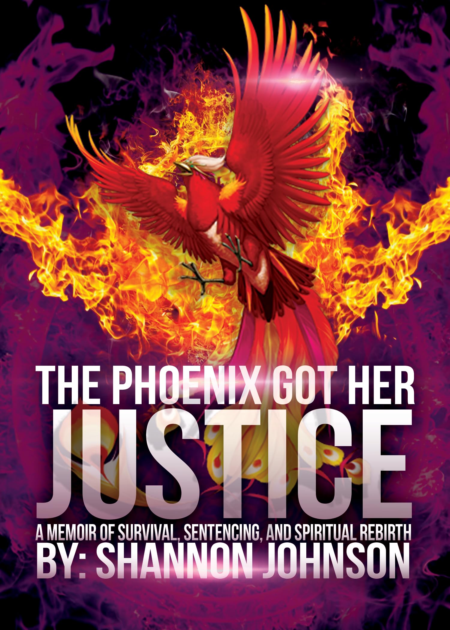 The Phoenix Got Her Justice: A Memoir of Survival, Sentencing, and Spiritual Rebirth