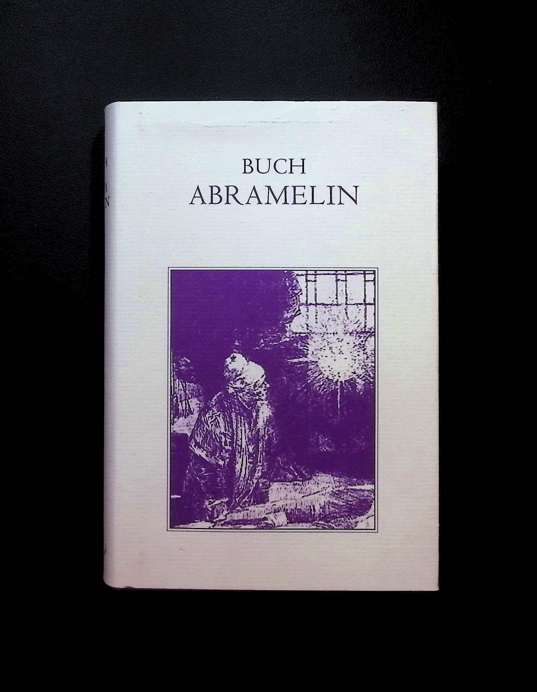 Buch Abramelin das ist Die egyptischen großen Offenbarungen. Oder des Abraham von Worms Buch der wahren Praktik in der uralten göttlichen Magie.